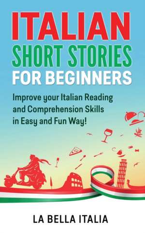 ITALIAN SHORT STORIES FOR BEGINNERS de La Bella Italia