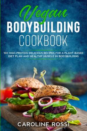 Vegan Bodybuilding Cookbook de Caroline Rossi