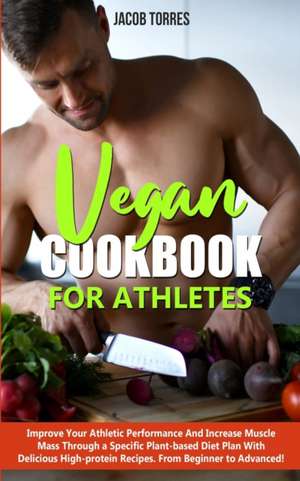 Vegan Cookbook For Athletes de Jacob Torres