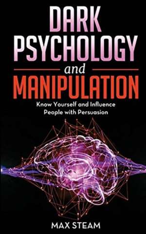 Dark Psychology and Manipulation de Max Steam