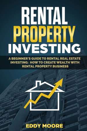 Rental Property Investing de Eddy Moore