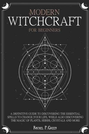 MODERN WITCHCRAFT FOR BEGINNERS de Rachel P. Green