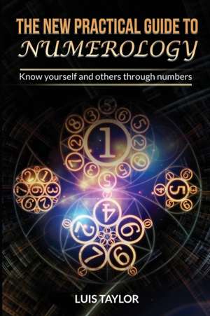 THE NEW PRACTICAL GUIDE TO NUMEROLOGY de Luis Taylor