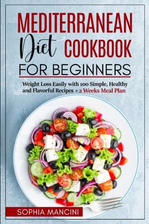 Mediterranean Diet Cookbook for Beginners de Sophia Mancini