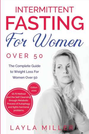 INTERMITTENT FASTING FOR WOMEN OVER 50 de Layla Miller