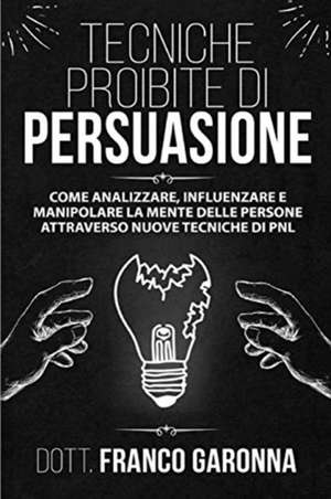 TECNICHE PROIBITE DI PERSUASIONE de Franco Garonna