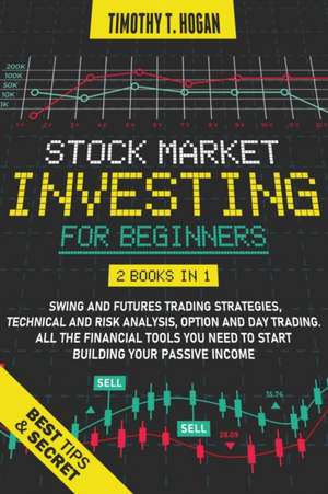 STOCK MARKET INVESTING FOR BEGINNERS de Timothy T. Hogan