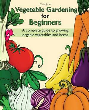 Vegetable Gardening for Beginners de Carol Jones