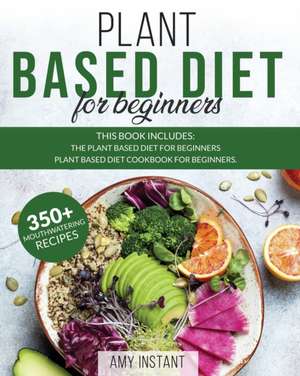 Plant Based Diet for Beginners de Amy Instant