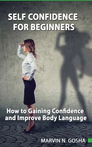 The Self Confidence For Beginners de Marvin N. Gosha
