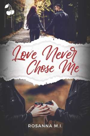 Love Never Chose Me de Rosanna M. I.