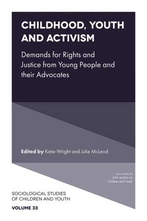 Childhood, Youth and Activism – Demands for Rights and Justice from Young People and their Advocates de Katie Wright