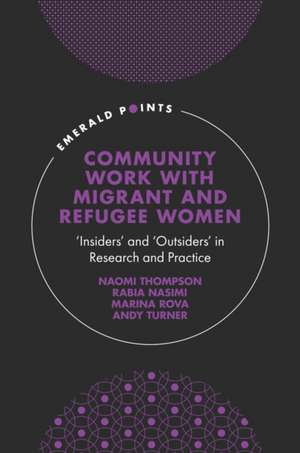 Community Work with Migrant and Refugee Women – `Insiders` and `Outsiders` in Research and Practice de Naomi Thompson