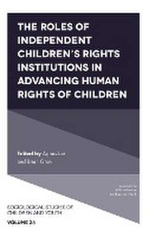 The Roles of Independent Children′s Rights Institutions in Advancing Human Rights of Children de Agnes Lux