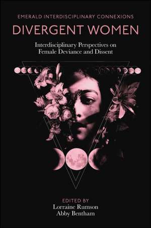 Divergent Women – Interdisciplinary Perspectives on Female Deviance and Dissent de Lorraine Rumson