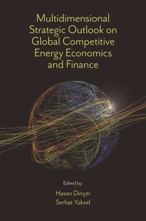 Multidimensional Strategic Outlook on Global Competitive Energy Economics and Finance de Hasan Dinçer