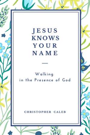 JESUS KNOWS YOUR NAME de Christopher Caleb