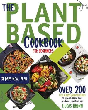 THE PLANT BASED COOKBOOK FOR BEGINNERS de Lucas Brown