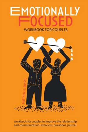 Emotionally Focused Workbook for Couples de Matthew K. Russel