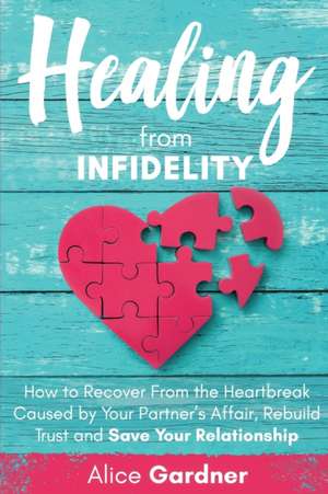 HEALING FROM INFIDELITY de Alice Gardner