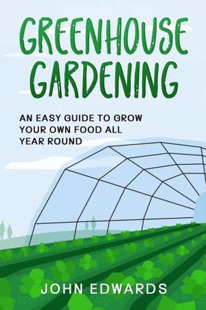 Greenhouse Gardening de John Edwards