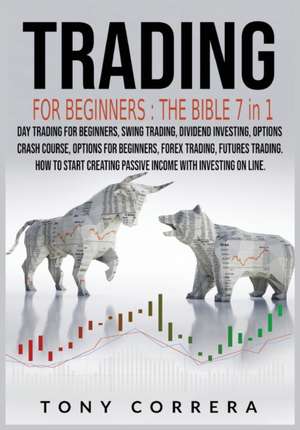 Trading for Beginners The Bible 7 in 1 de Tony Correra