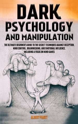 Dark Psychology and Manipulation de Albert Piaget