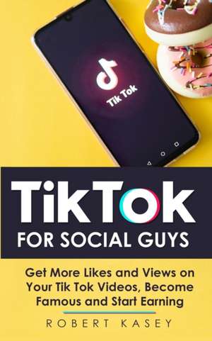 Tik Tok For Social Guys de Robert Kasey