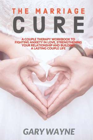 The Marriage Cure de Gary Wayne