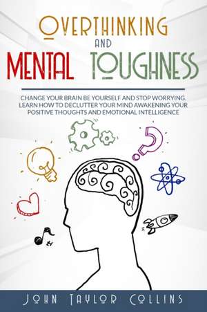 OVERTHINKING AND MENTAL TOUGHNESS de John Taylor Collins