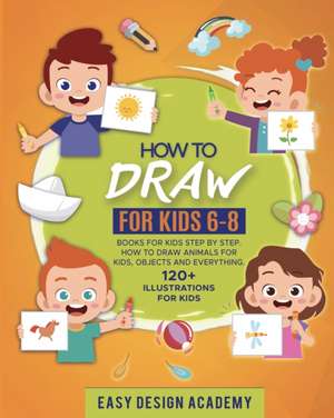 How to draw for Kids 6-8 de Easy Design Academy