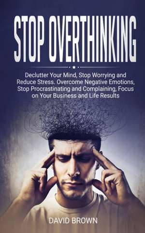 Stop Overthinking de David Brown