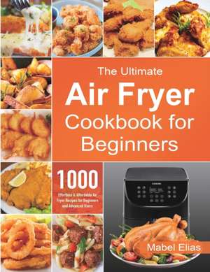 The Ultimate Air Fryer Cookbook for Beginners de Mabel Elias