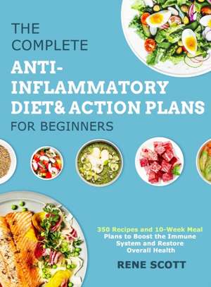 The Complete Anti-Inflammatory Diet & Action Plans for Beginners de Rene Scott