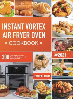 Instant Vortex Air Fryer Oven Cookbook de Esther Langan