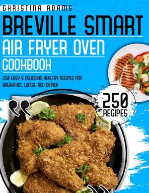 BREVILLE SMART AIR FRYER COOKBOOK de Christina Adams