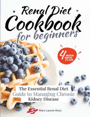 RENAL DIET COOKBOOK FOR BEGINNERS de Mary Lauren Ross