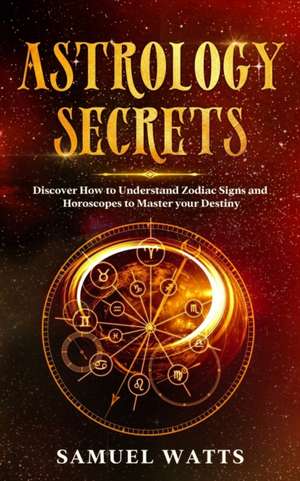 Astrology Secrets de Samuel Watts