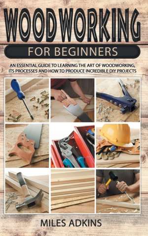 WOODWORKING FOR BEGINNERS de Miles Adkins