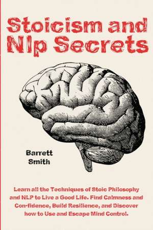 Stoicism and NLP Secrets de Barrett Smith