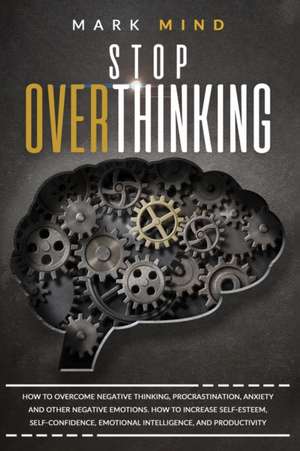 STOP OVERTHINKING de Mark Mind