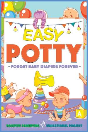 Easy Potty! de Positive Parenting Ed. Project