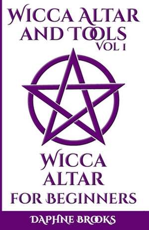 Wicca Altar and Tools - Wicca Altar for Beginners de Daphne Brooks