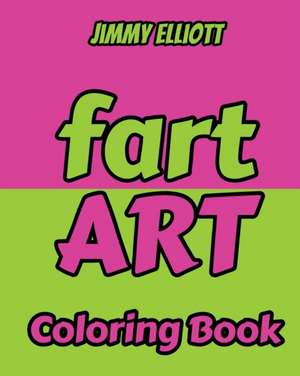 Fart Art - Coloring Book de Jimmy Elliott