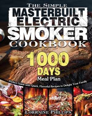 The Simple Masterbuilt Electric Smoker Cookbook de Lorraine Phillips