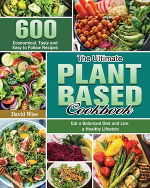 The Ultimate Plant Based Cookbook de David Wise