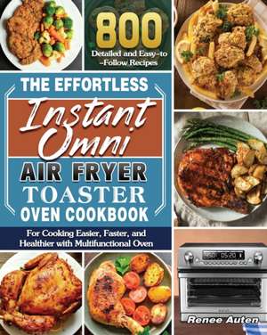 The Effortless Instant Omni Air Fryer Toaster Oven Cookbook de Renee J. Auten