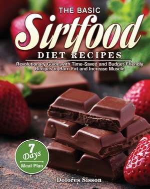 The Basic Sirtfood Diet Recipes de Dolores Sisson