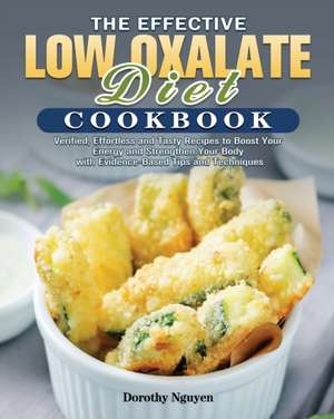 The Effective Low Oxalate Diet Cookbook de Dorothy Nguyen