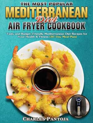 The Most Popular Mediterranean Diet Air Fryer Cookbook de Charles Pantoja